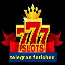 telegran fetiches